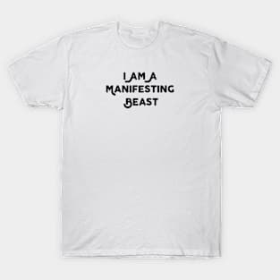 I Am A Manifesting Beast T-Shirt